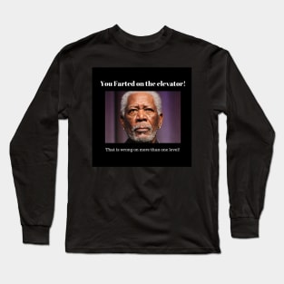 Morgan Freeman - You Farted on The Elevator! Long Sleeve T-Shirt